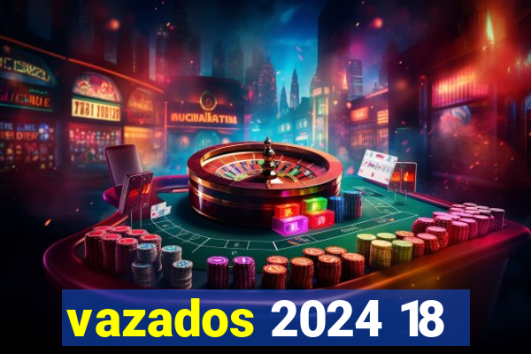 vazados 2024 18